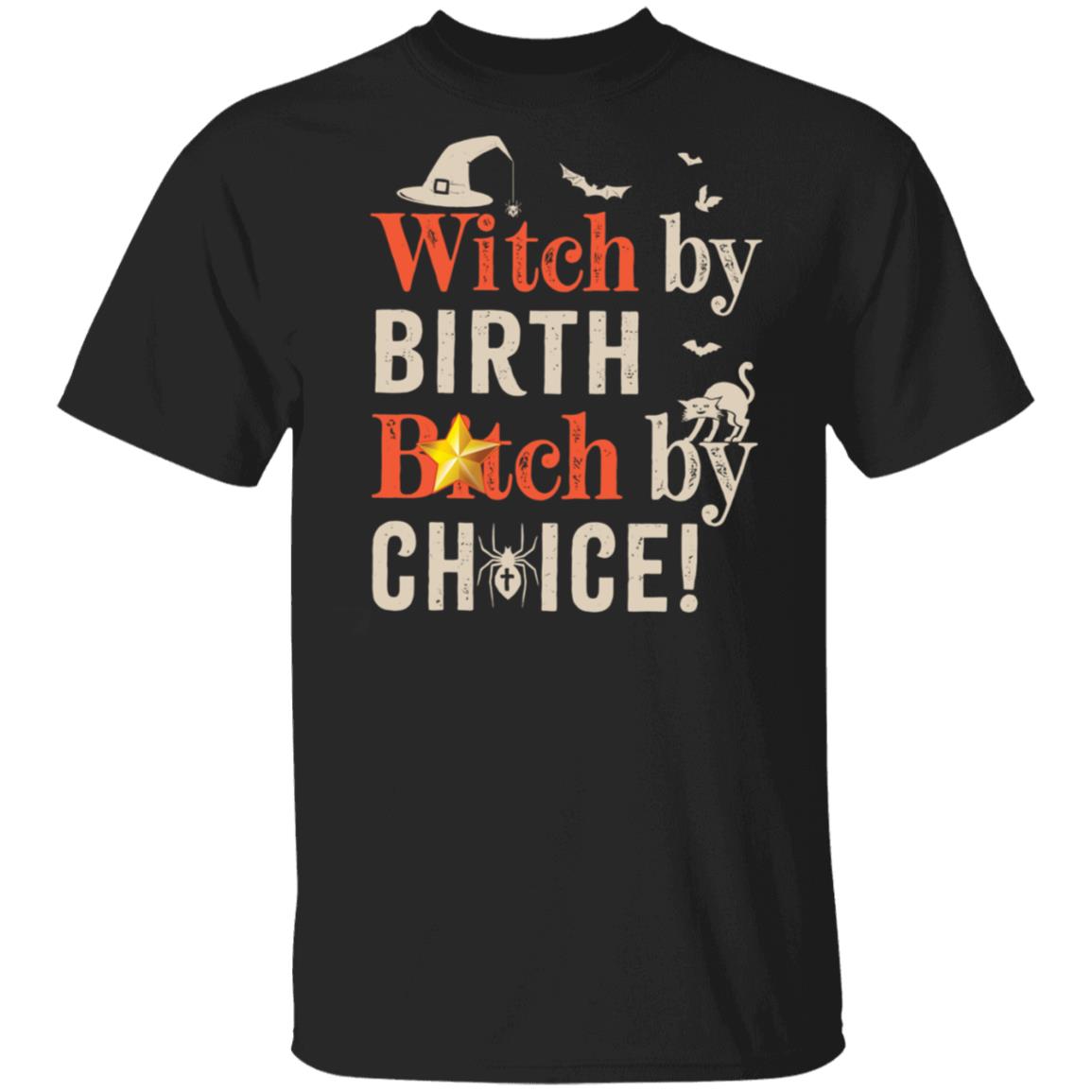 Witch By Birth B*Tch Choice Shirt Witch By Birth B*Tch Choice Shirt