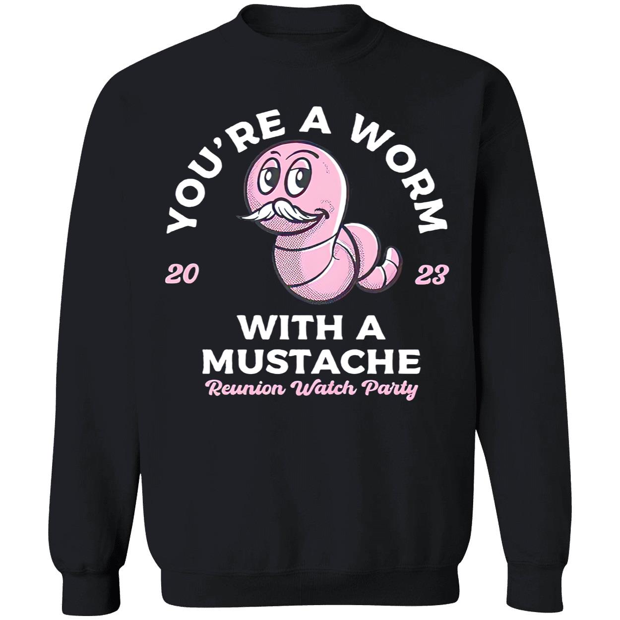 You’Re A Worm With A Mustache Shirt You’Re A Worm With A Mustache Shirt