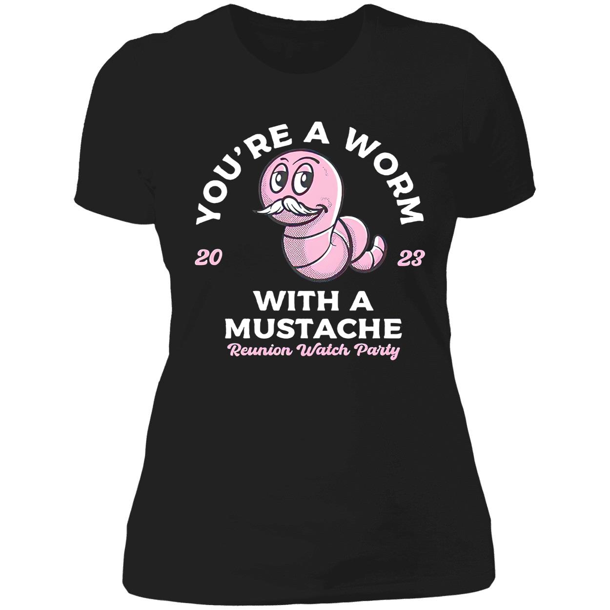 You’Re A Worm With A Mustache Shirt You’Re A Worm With A Mustache Shirt