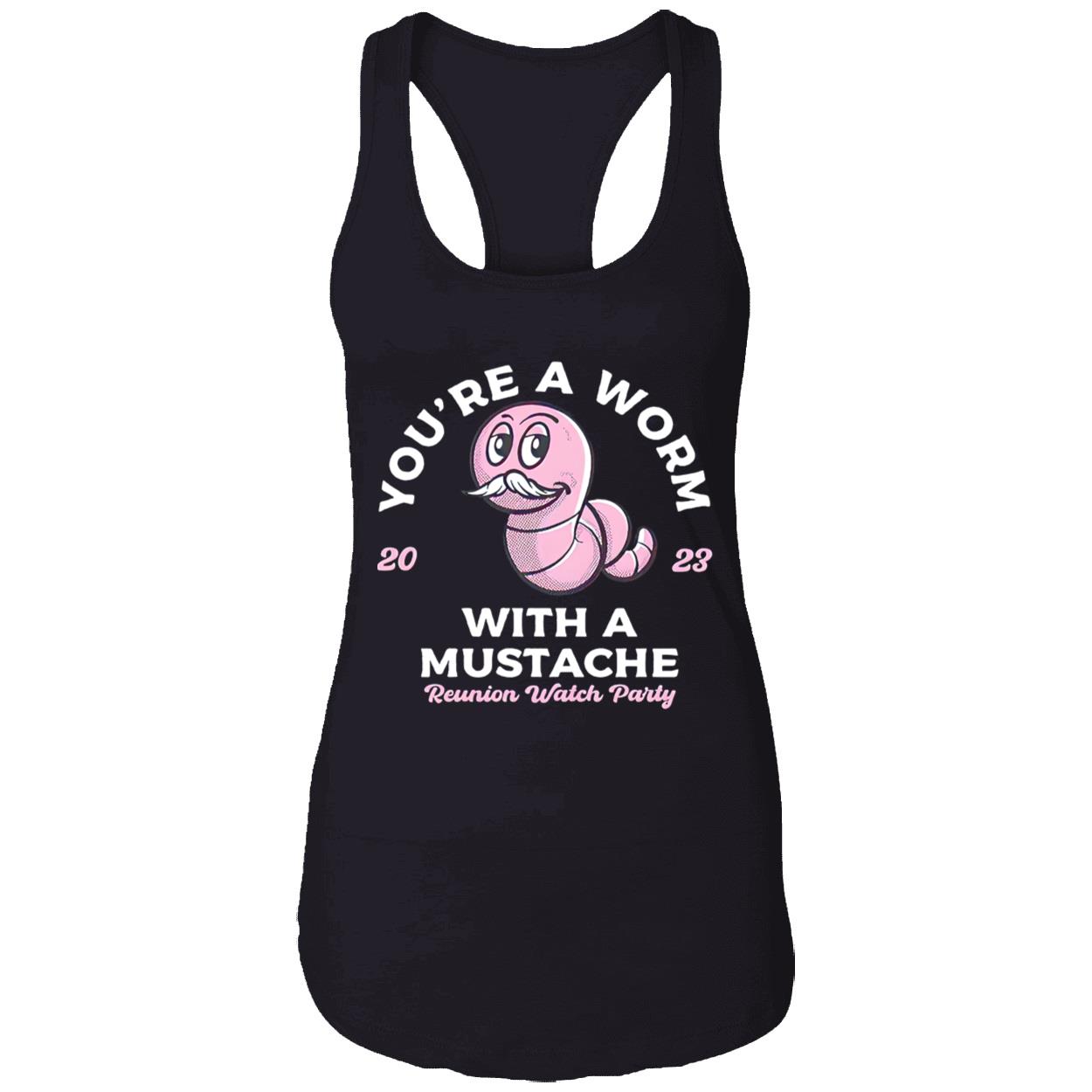 You’Re A Worm With A Mustache Shirt You’Re A Worm With A Mustache Shirt