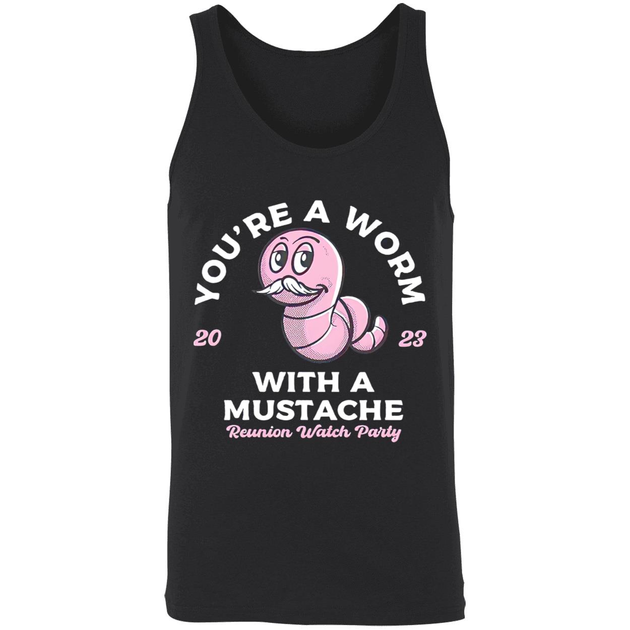 You’Re A Worm With A Mustache Shirt You’Re A Worm With A Mustache Shirt