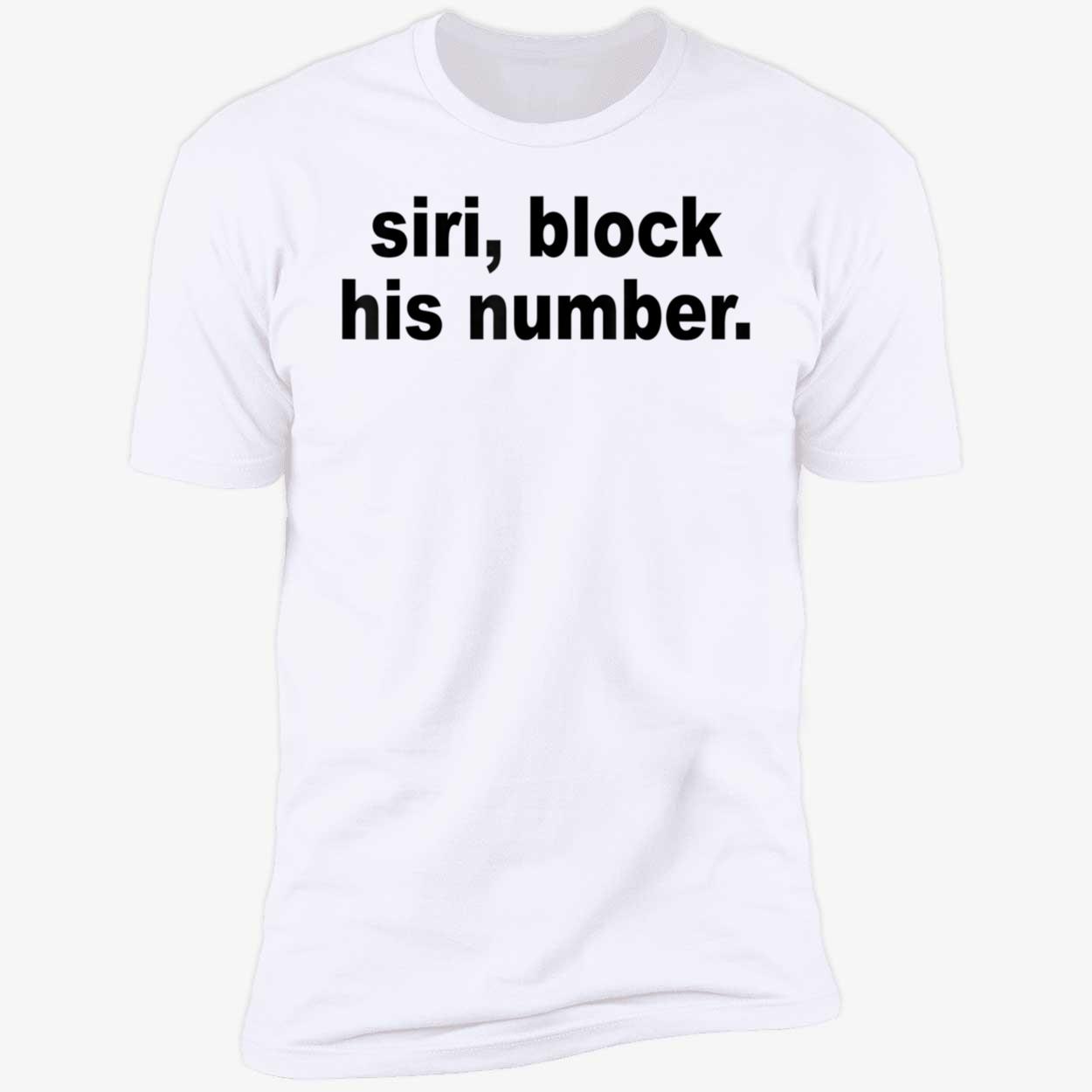 Siri Block His Number Shirt Siri Block His Number Shirt