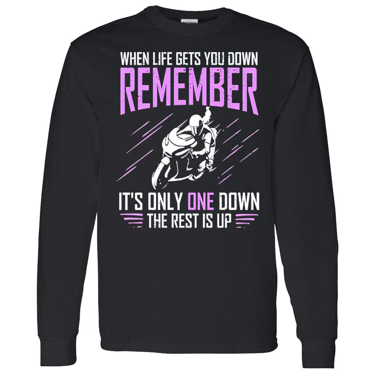 When Life Gets You Down Remember It’S Only One Down The Rest Is Up Shirt When Life Gets You Down Remember It’S Only One Down The Rest Is Up Shirt