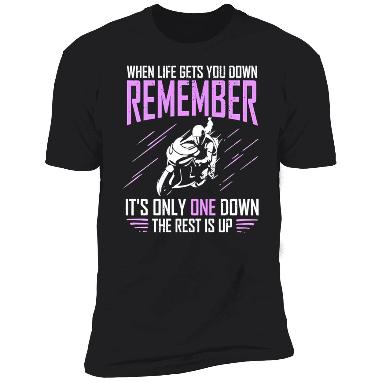 When Life Gets You Down Remember It’S Only One Down The Rest Is Up Shirt When Life Gets You Down Remember It’S Only One Down The Rest Is Up Shirt