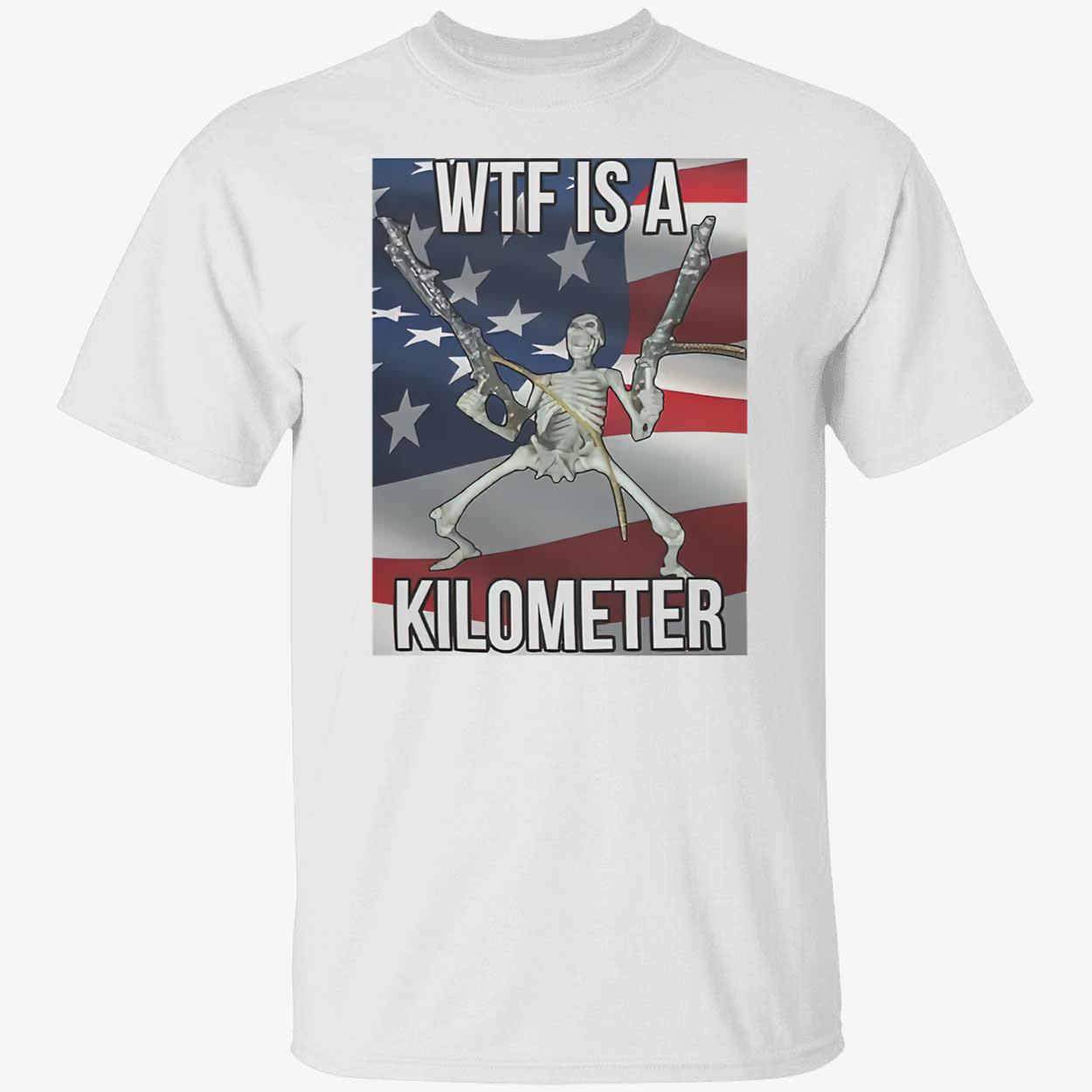 4Th Of July Wtf Is A Kilometer Shirt 4Th Of July Wtf Is A Kilometer Shirt
