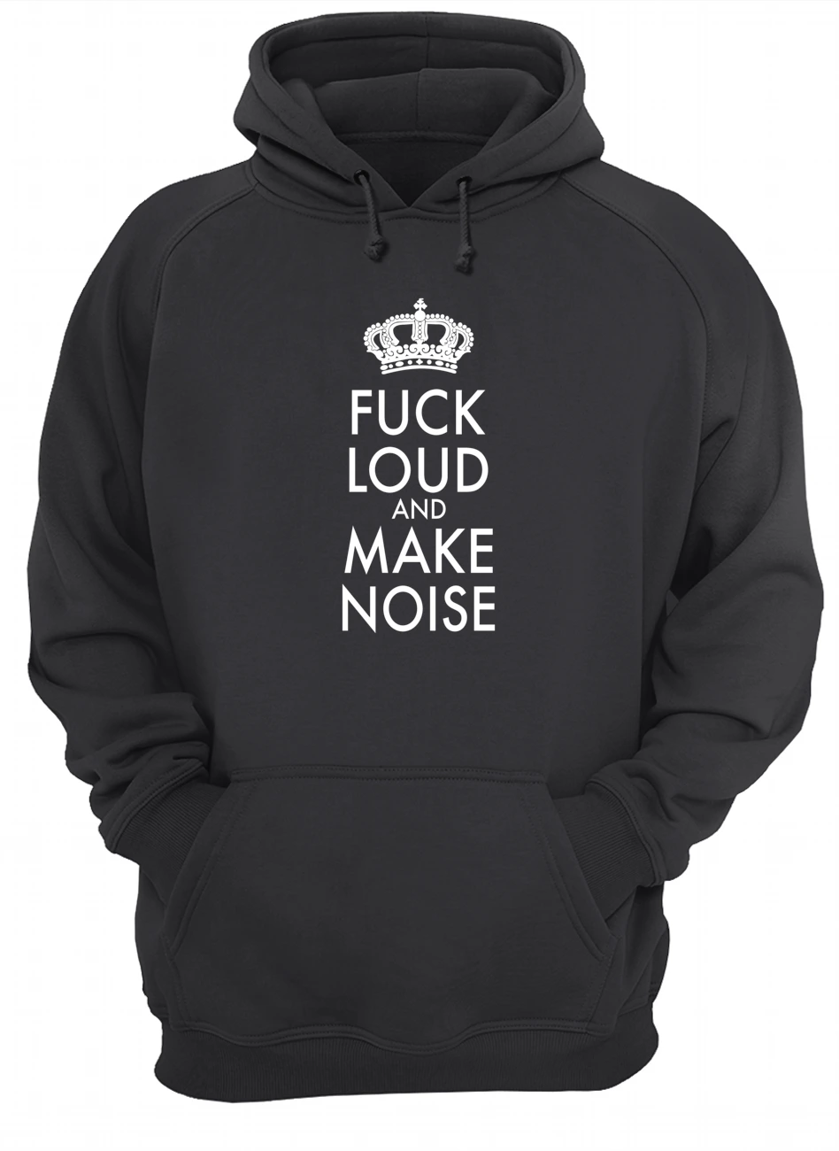 F*Ck Loud And Make Noise Shirt F*Ck Loud And Make Noise Shirt