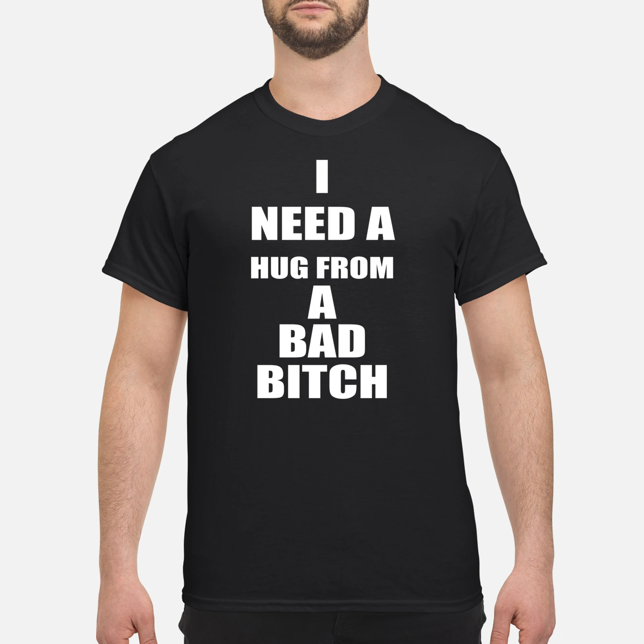I Need A Hug From A Bad B*Tch Shirt I Need A Hug From A Bad B*Tch Shirt