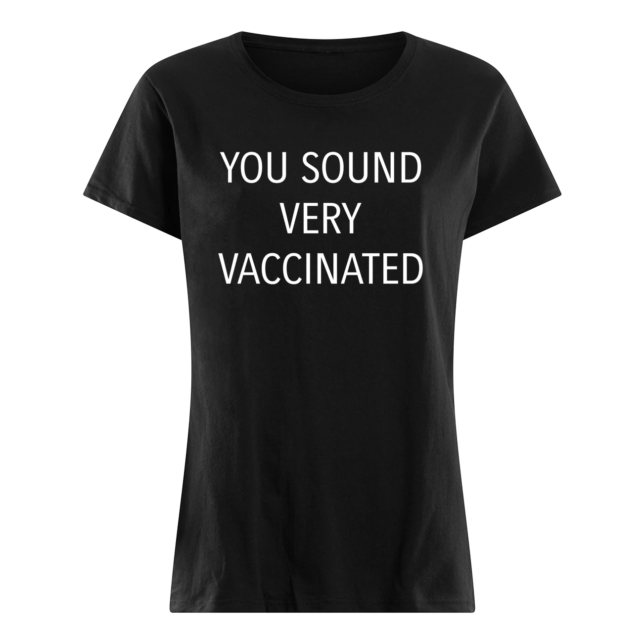 You Sound Very Vaccinated Shirt You Sound Very Vaccinated Shirt