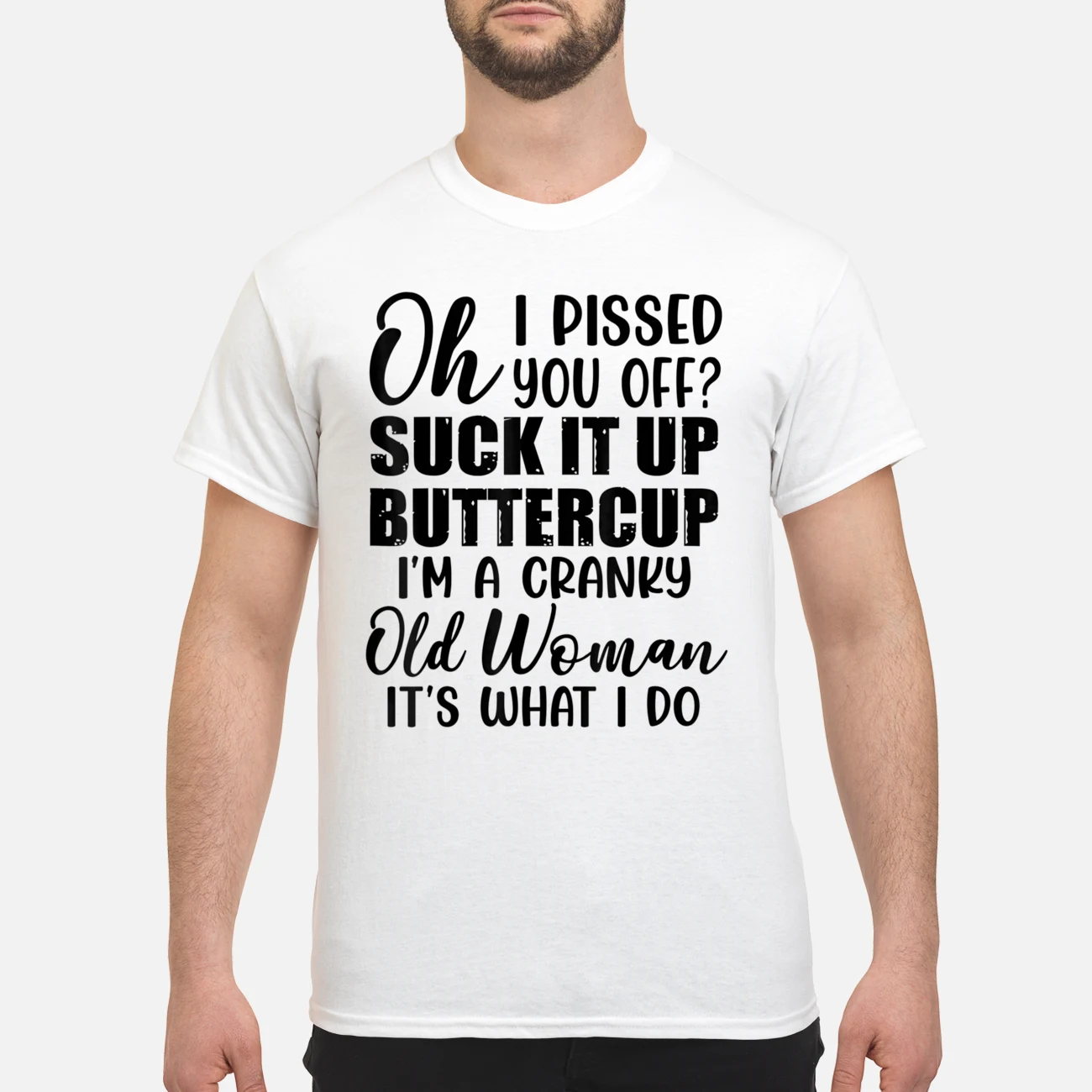 Oh I P*Ssed You Off S*Ck It Up Buttercup I’M A Cranky Old Woman It’S What I Do Shirt Oh I P*Ssed You Off S*Ck It Up Buttercup I’M A Cranky Old Woman It’S What I Do Shirt