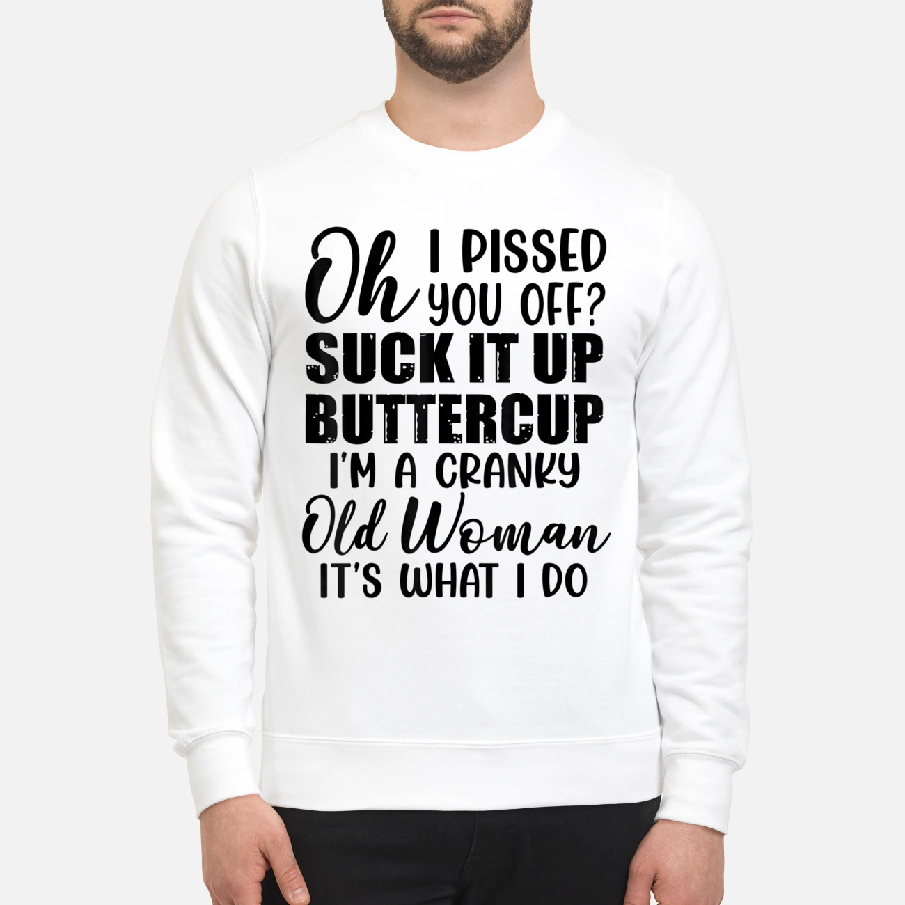 Oh I P*Ssed You Off S*Ck It Up Buttercup I’M A Cranky Old Woman It’S What I Do Shirt Oh I P*Ssed You Off S*Ck It Up Buttercup I’M A Cranky Old Woman It’S What I Do Shirt