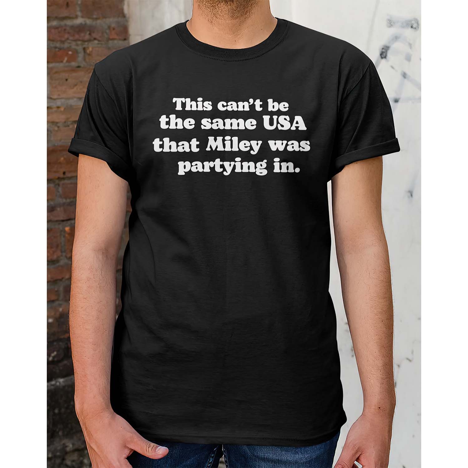 This Can’T Be The Same Usa That Miley Was Partying In Shirt This Can’T Be The Same Usa That Miley Was Partying In Shirt