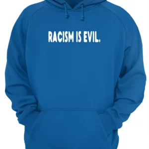 Racism Is Evil Shirt 1 x2obrlp56r76lmivkpp5 4.webp