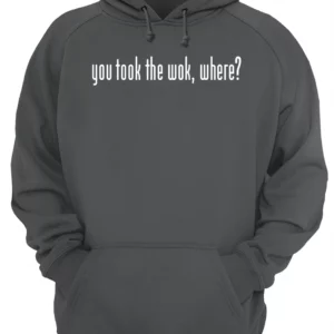 You Took The Wok Where Shirt 4 x39dxbkws3diu4bylpqe.webp