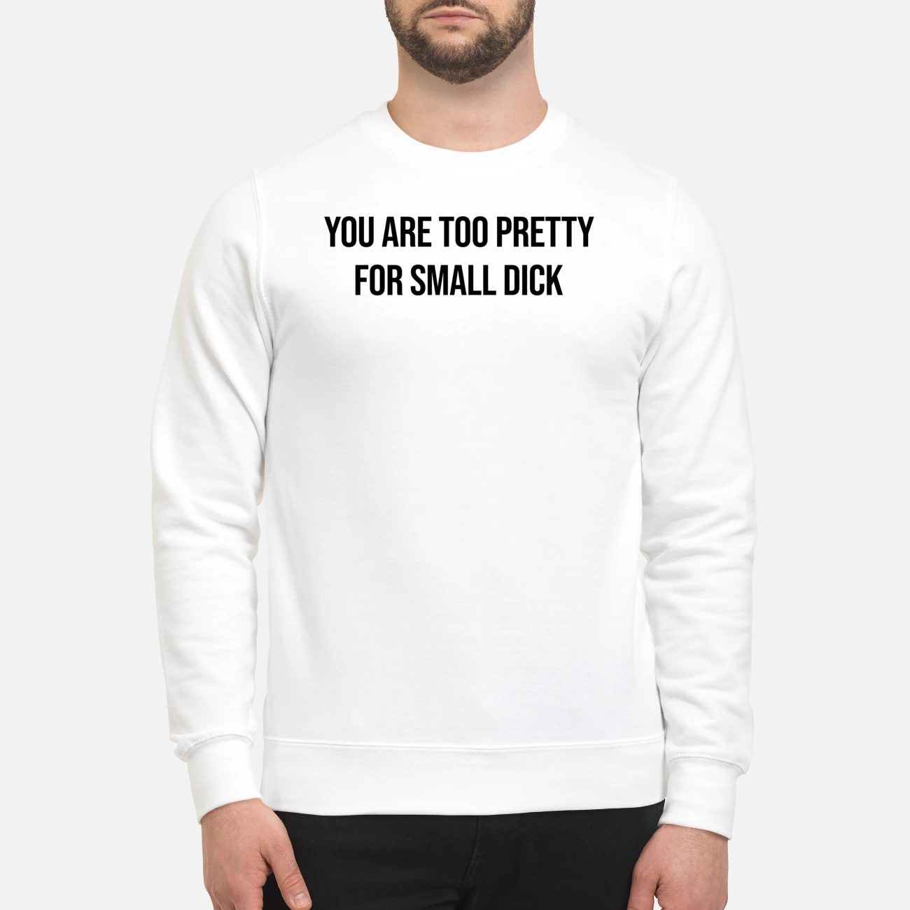 You Are Too Pretty For Small D*Ck Shirt You Are Too Pretty For Small D*Ck Shirt