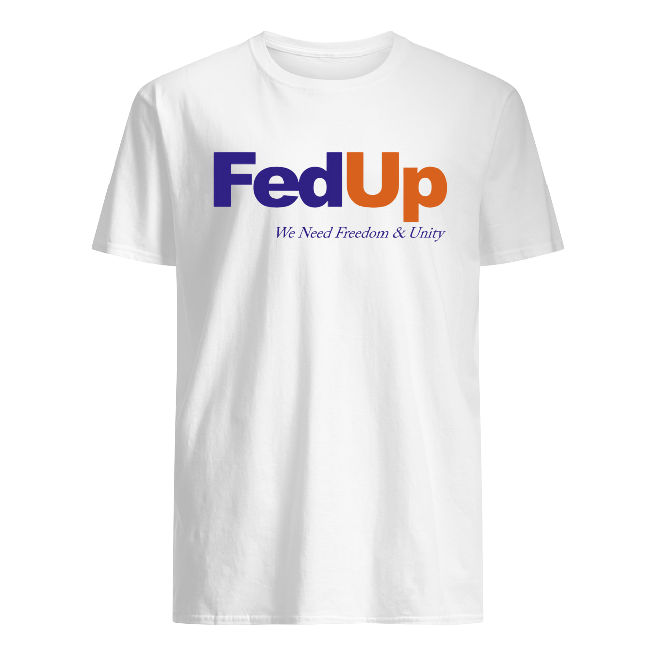 Fed Up We Need Freedom And Unity Shirt