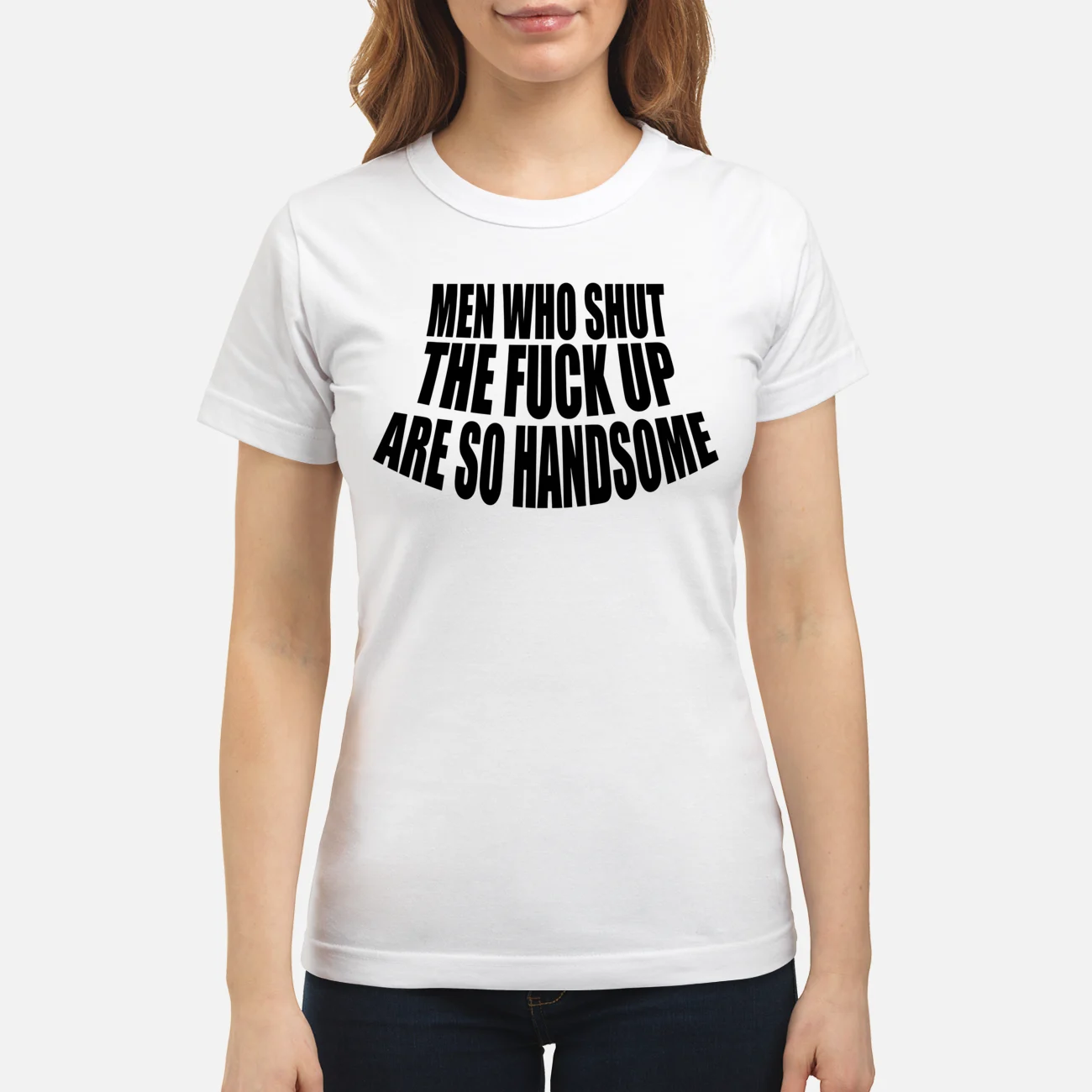 Men Who Shut The F*Ck Up Are So Handsome Shirt Men Who Shut The F*Ck Up Are So Handsome Shirt
