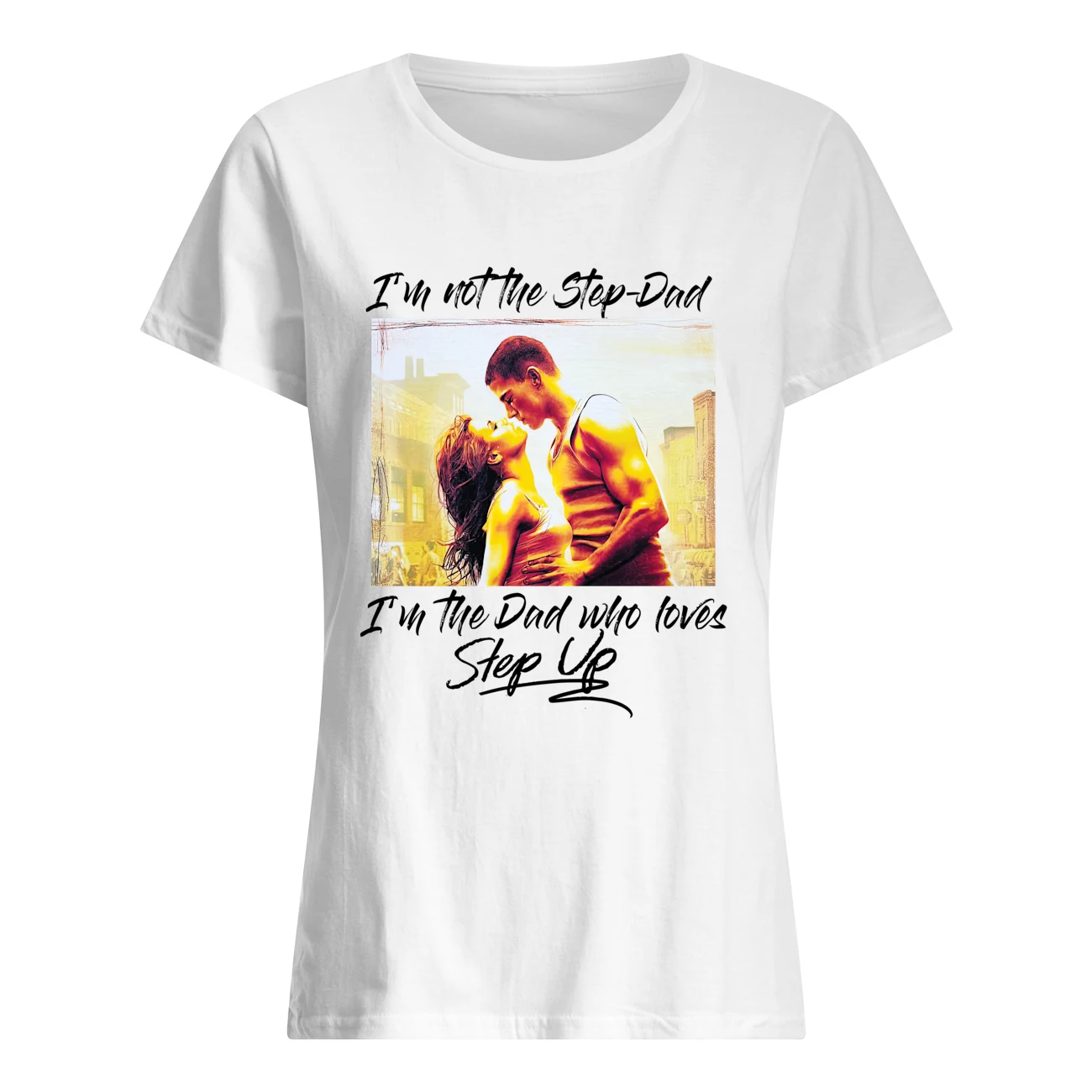 I’M Not The Step Dad I’M The Dad Who Loves Step Up Shirt I’M Not The Step Dad I’M The Dad Who Loves Step Up Shirt
