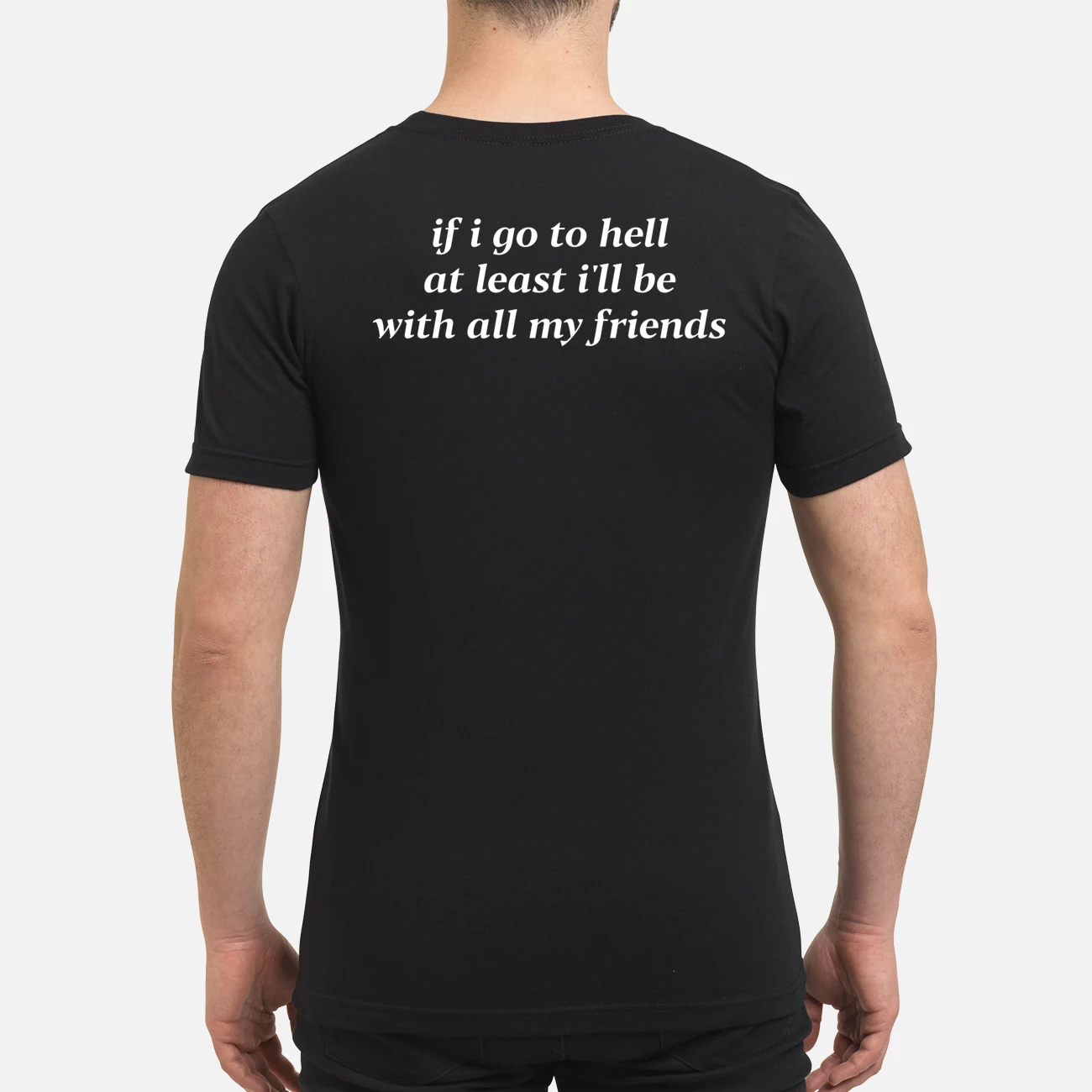 If I Go To Hell At Least I’Ll Be With All My Friends Shirt If I Go To Hell At Least I’Ll Be With All My Friends Shirt