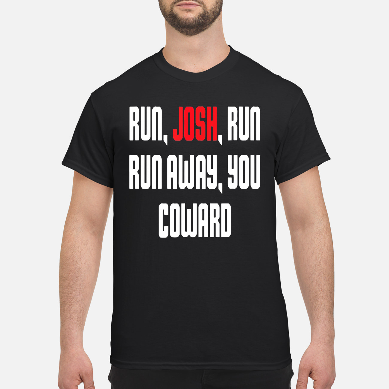 Run Josh Run Run Away You Coward Shirt Run Josh Run Run Away You Coward Shirt