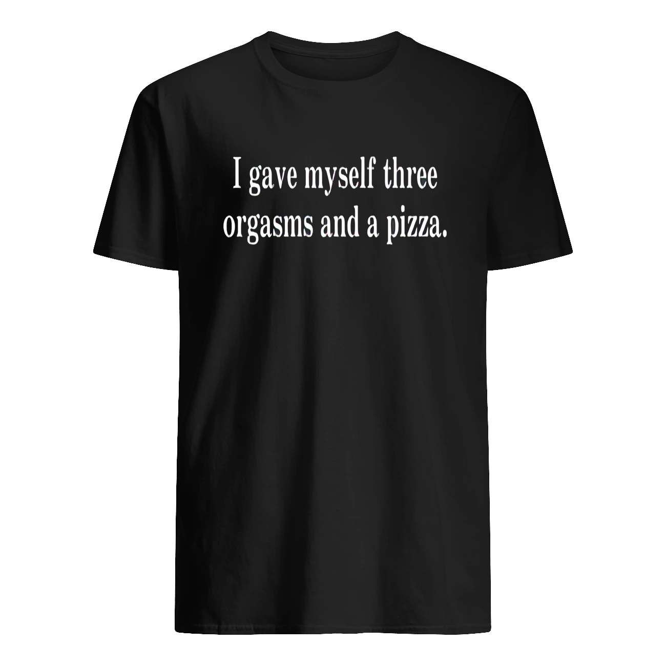 I Gave Myself Three Org*Sms And A Pizza Shirt I Gave Myself Three Org*Sms And A Pizza Shirt