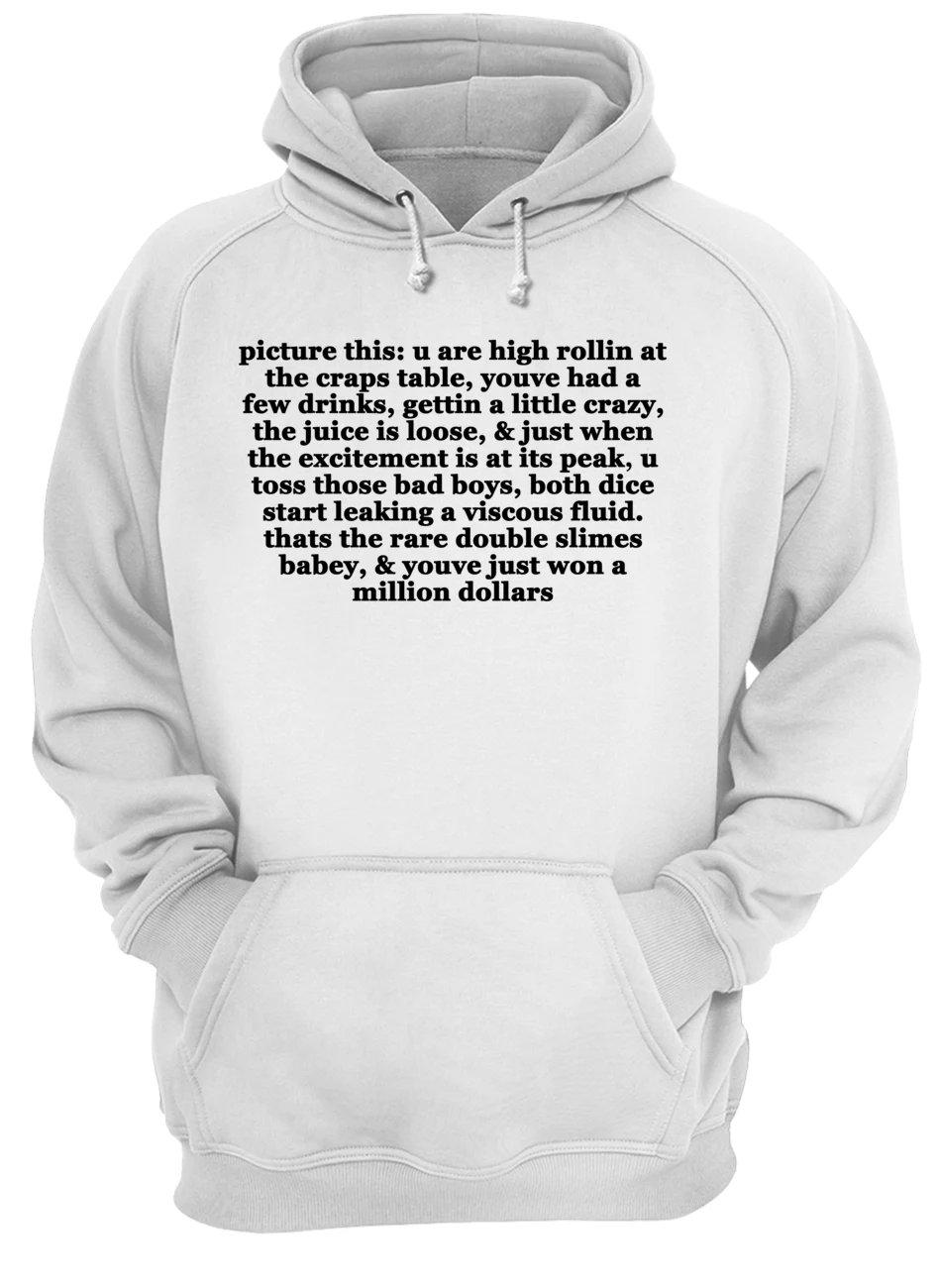 Picture This U Are High Rollin At The Craps Table You Had A Few Drinks Shirt Picture This U Are High Rollin At The Craps Table You Had A Few Drinks Shirt