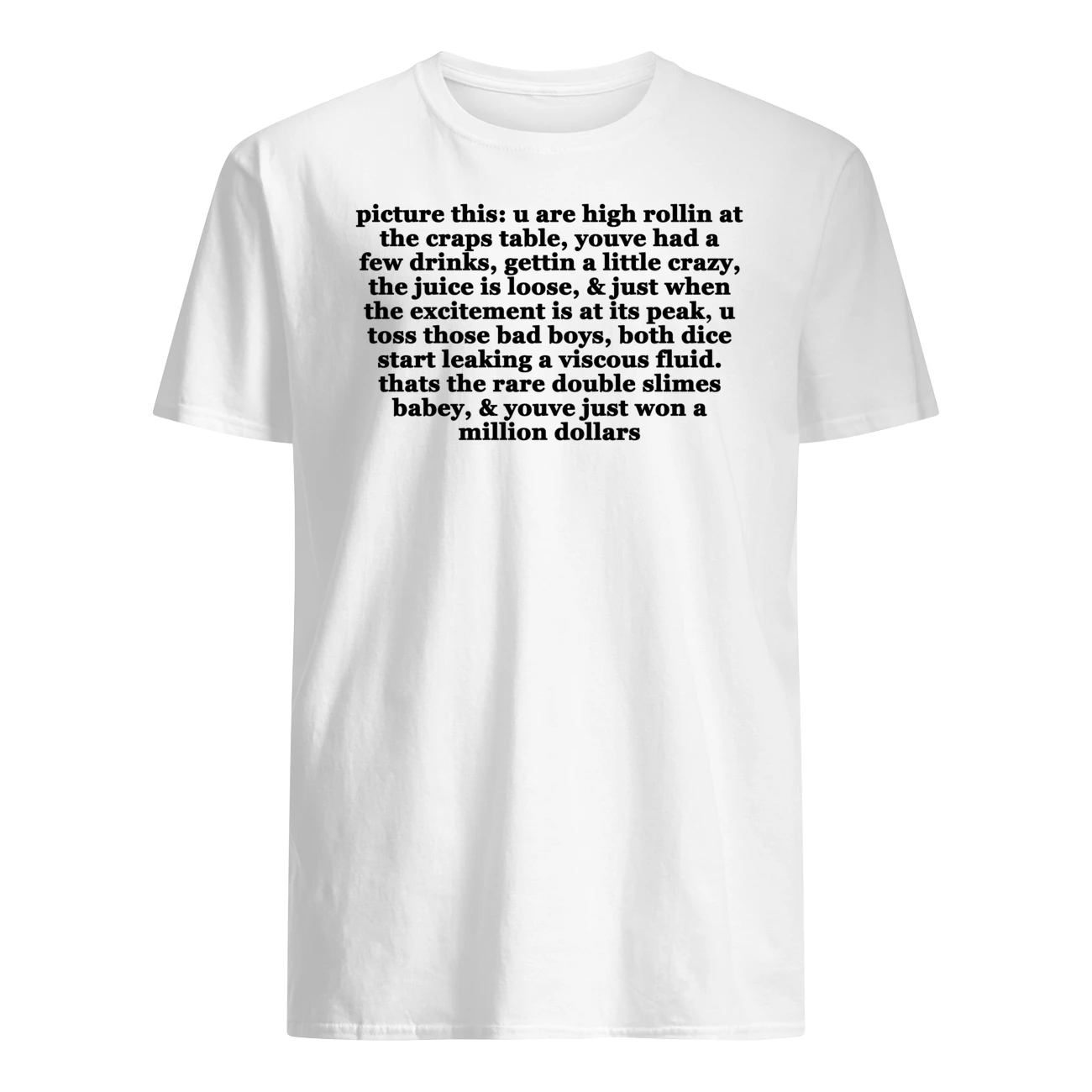 Picture This U Are High Rollin At The Craps Table You Had A Few Drinks Shirt Picture This U Are High Rollin At The Craps Table You Had A Few Drinks Shirt