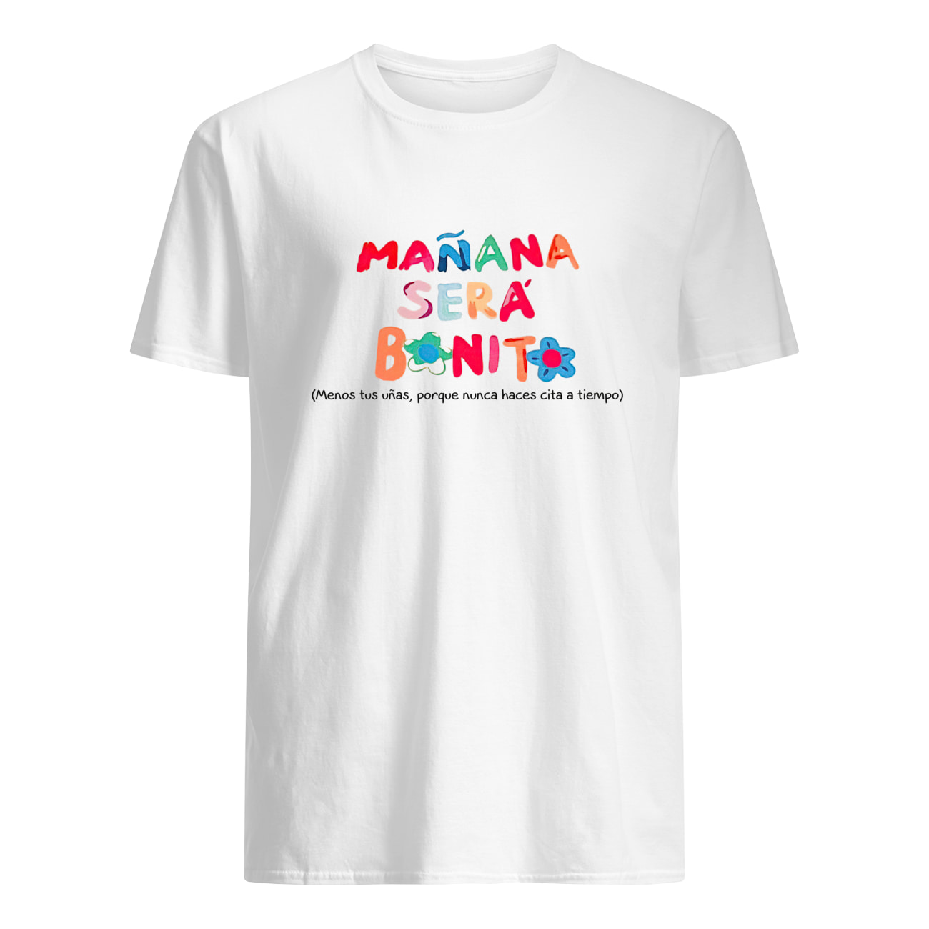 Manana Sera Bonito Menos Tus Unas Porque Nunca Shirt
