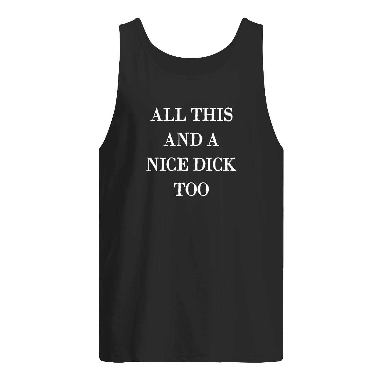 All This And A Nice D*Ck Too T-Shirt All This And A Nice D*Ck Too T-Shirt