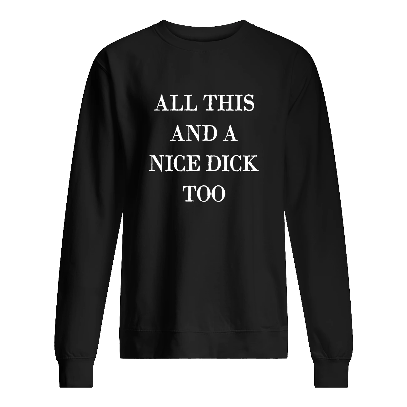 All This And A Nice D*Ck Too T-Shirt All This And A Nice D*Ck Too T-Shirt
