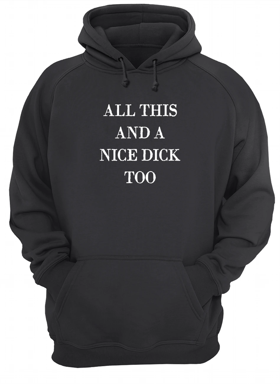 All This And A Nice D*Ck Too T-Shirt All This And A Nice D*Ck Too T-Shirt