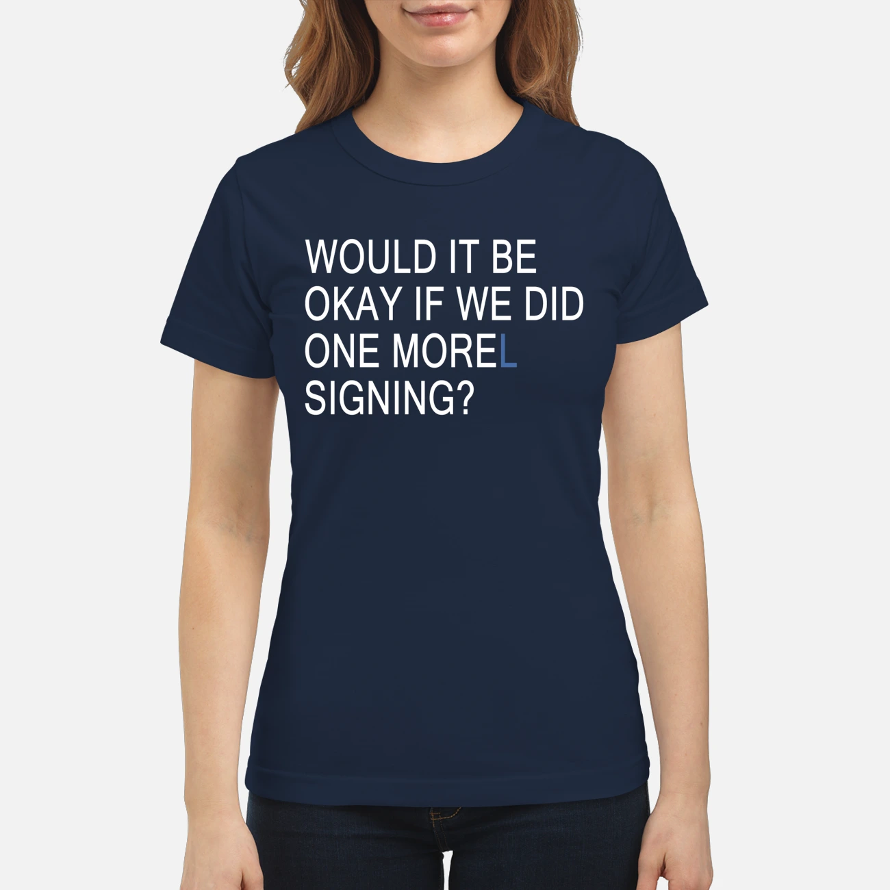 Would It Be Okay If We Did One Morel Signing Shirt Would It Be Okay If We Did One Morel Signing Shirt