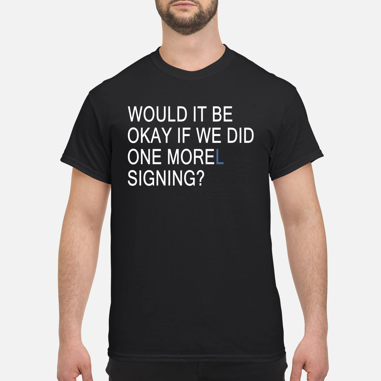 Would It Be Okay If We Did One Morel Signing Shirt Would It Be Okay If We Did One Morel Signing Shirt