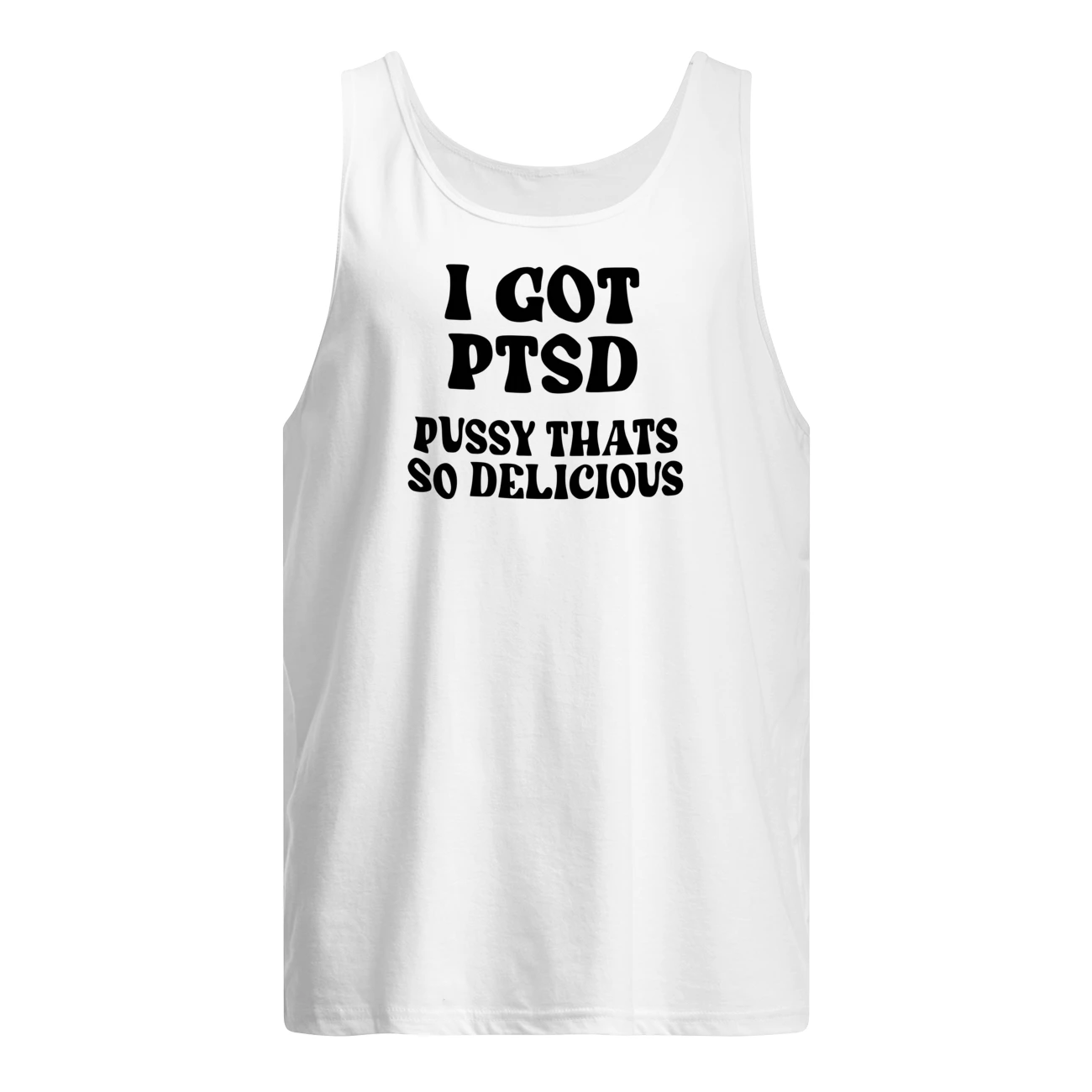 I Got Ptsd P*Ssy That’S So Delicious Shirt I Got Ptsd P*Ssy That’S So Delicious Shirt