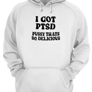 I Got Ptsd P*Ssy That'S So Delicious Shirt 2 xzmsq5y81kpzcmecbu71 3.webp