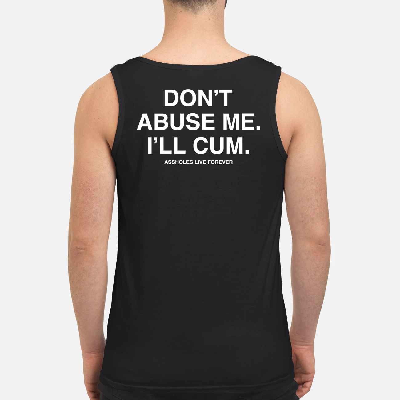 Don’T Abuse Me I’Ll Cum A*S Holes Live Forever Shirt Don’T Abuse Me I’Ll Cum A*S Holes Live Forever Shirt