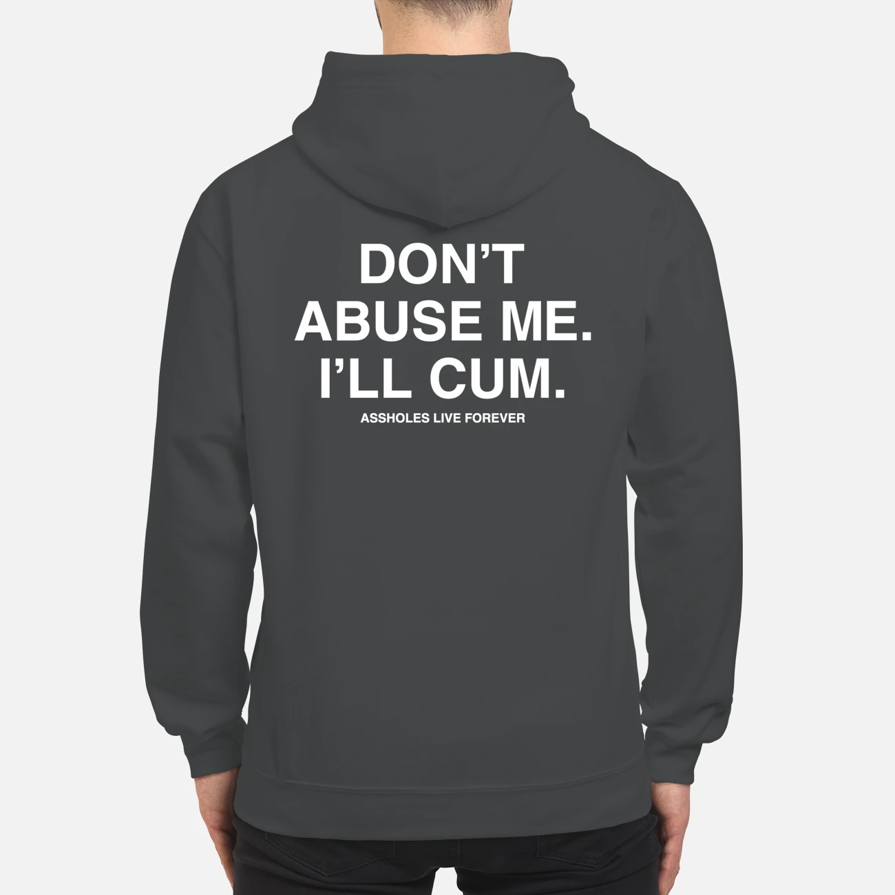 Don’T Abuse Me I’Ll Cum A*S Holes Live Forever Shirt Don’T Abuse Me I’Ll Cum A*S Holes Live Forever Shirt