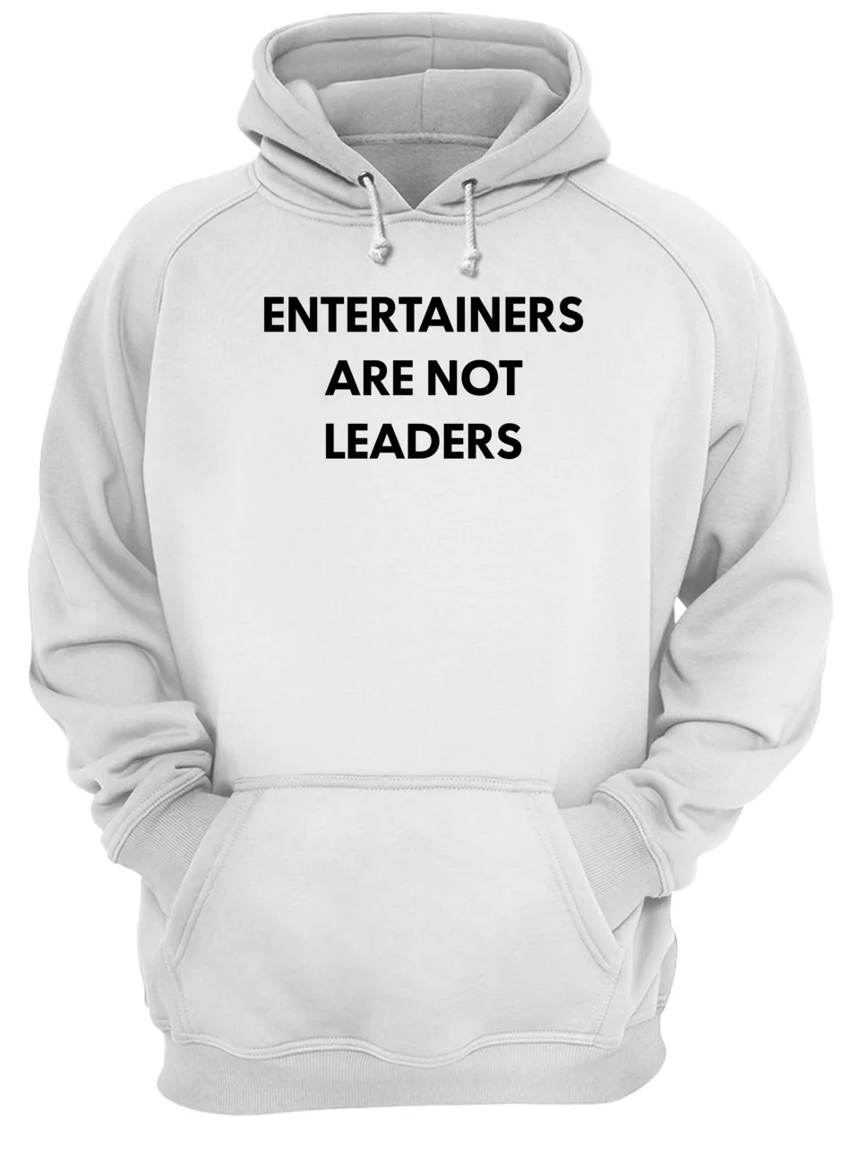 Entertainers Are Not Leaders Shirt Entertainers Are Not Leaders Shirt