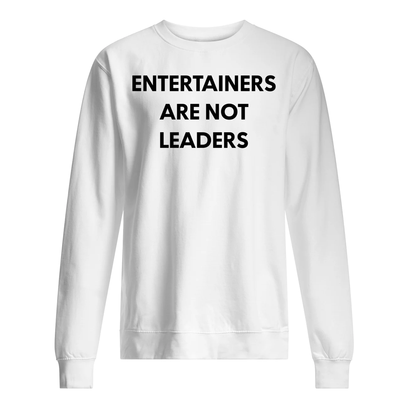 Entertainers Are Not Leaders Shirt Entertainers Are Not Leaders Shirt