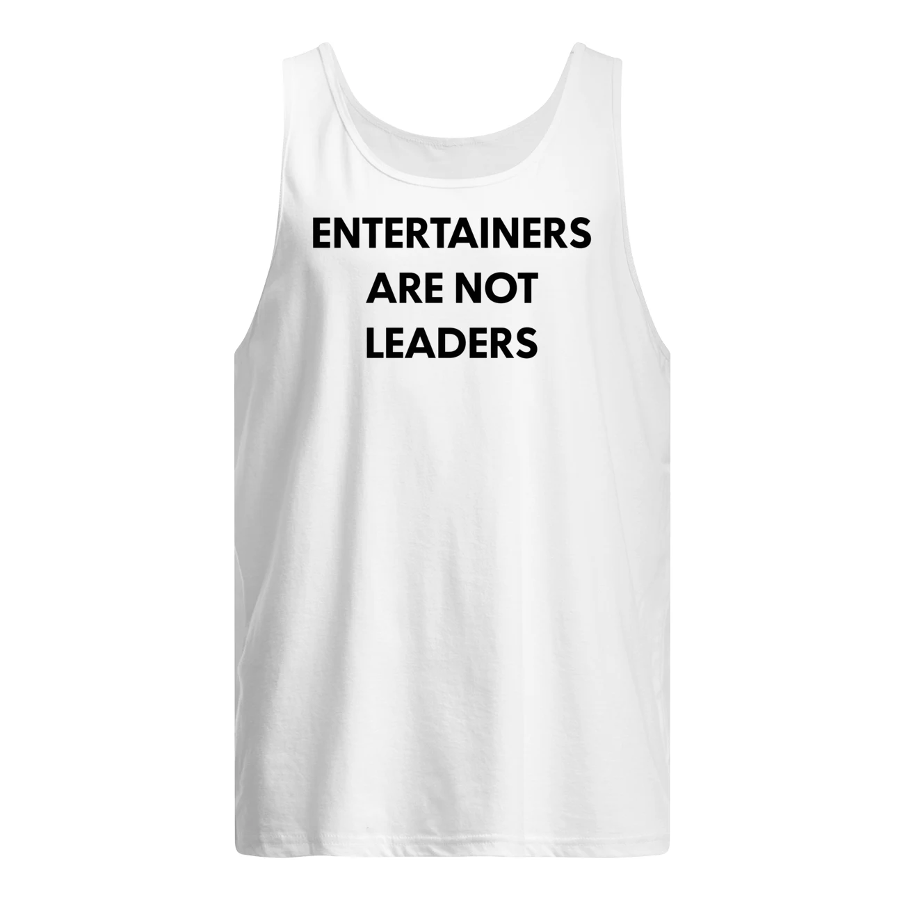 Entertainers Are Not Leaders Shirt Entertainers Are Not Leaders Shirt