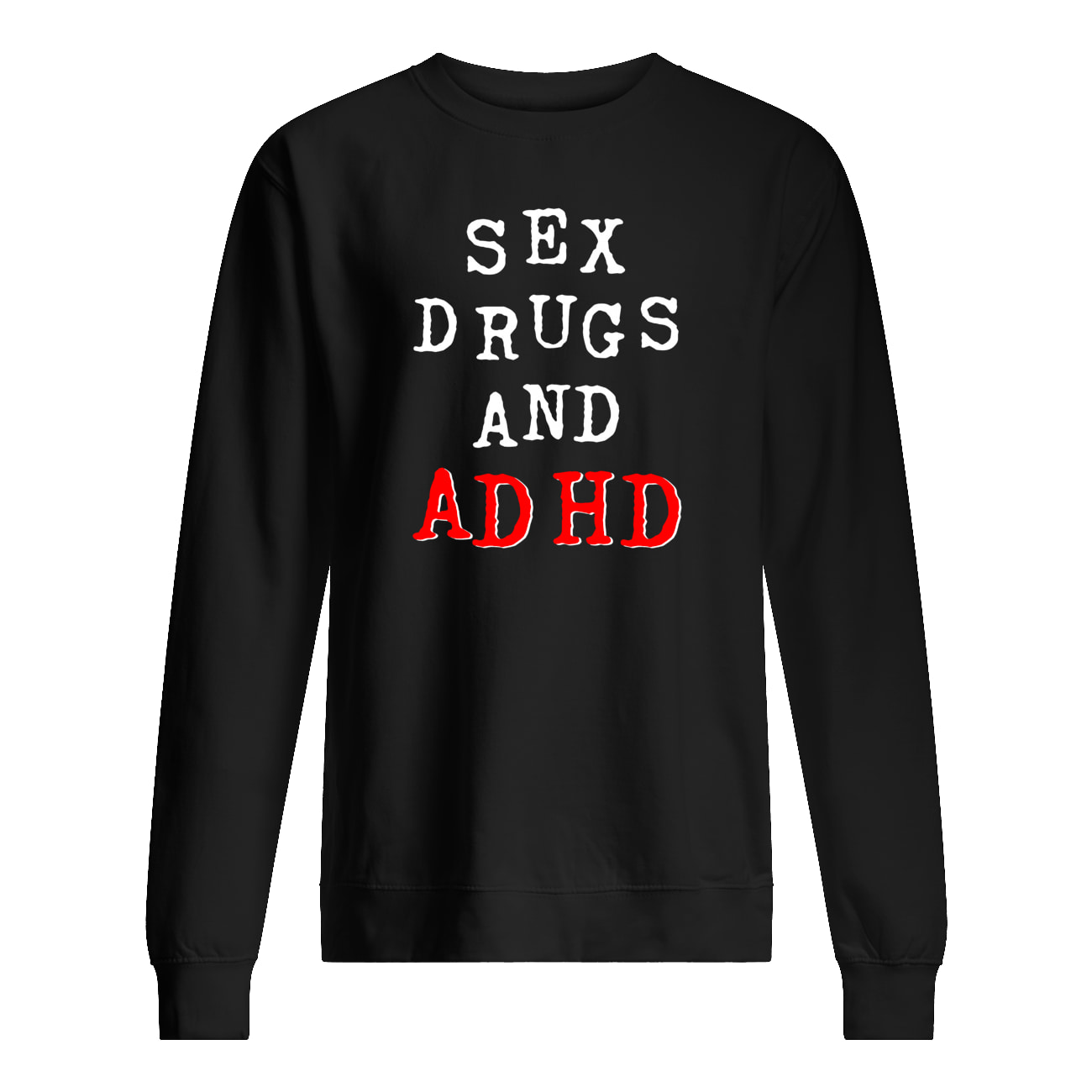 S*X Drugs And Adhd Shirt S*X Drugs And Adhd Shirt