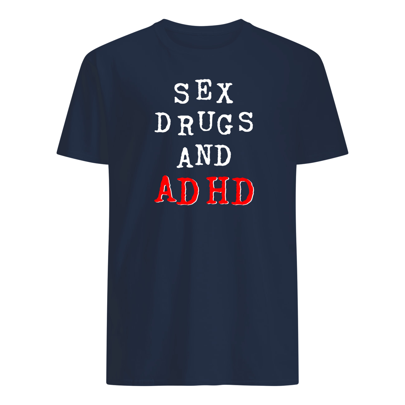 S*X Drugs And Adhd Shirt S*X Drugs And Adhd Shirt