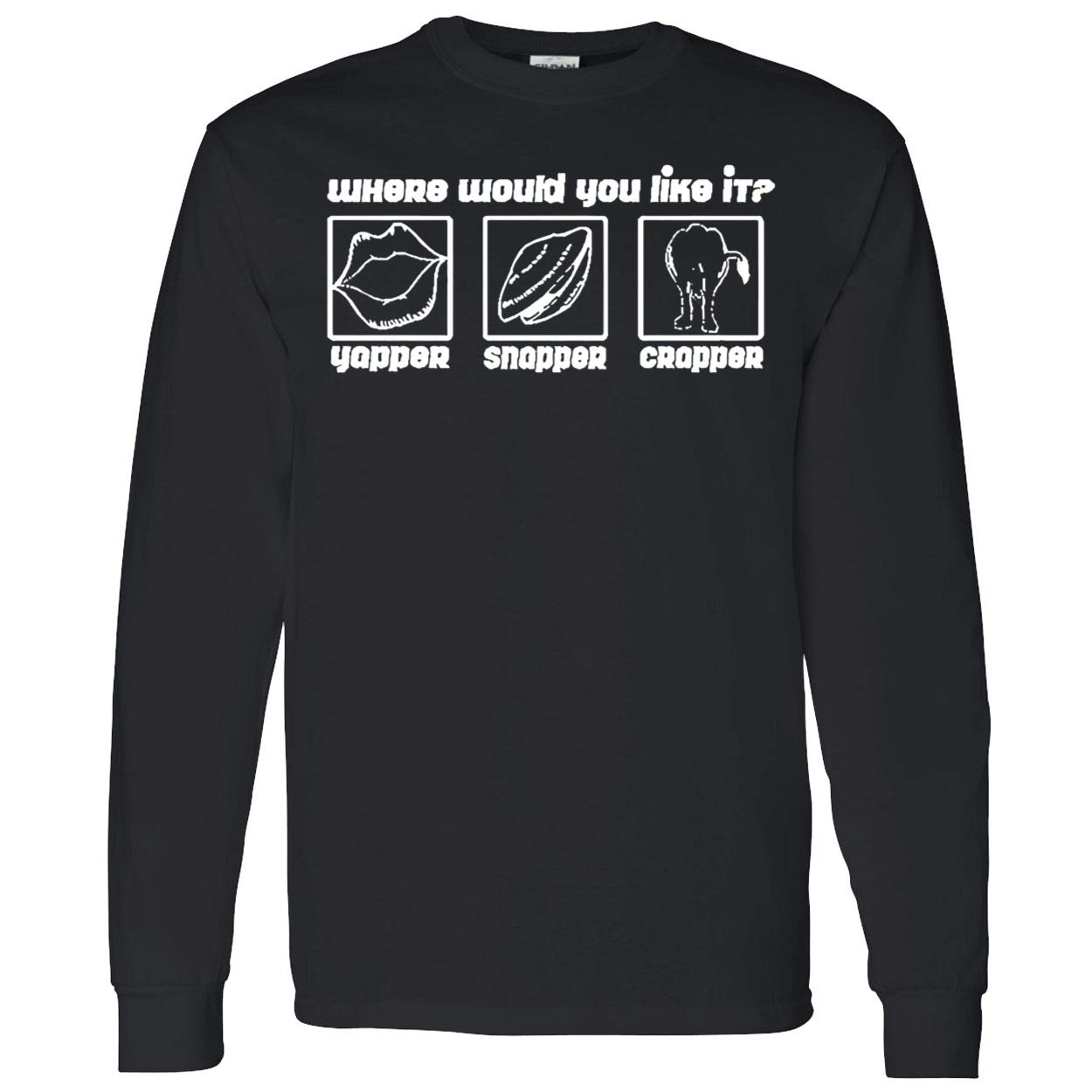 Yapper Snapper Crapper Shirt Yapper Snapper Crapper Shirt