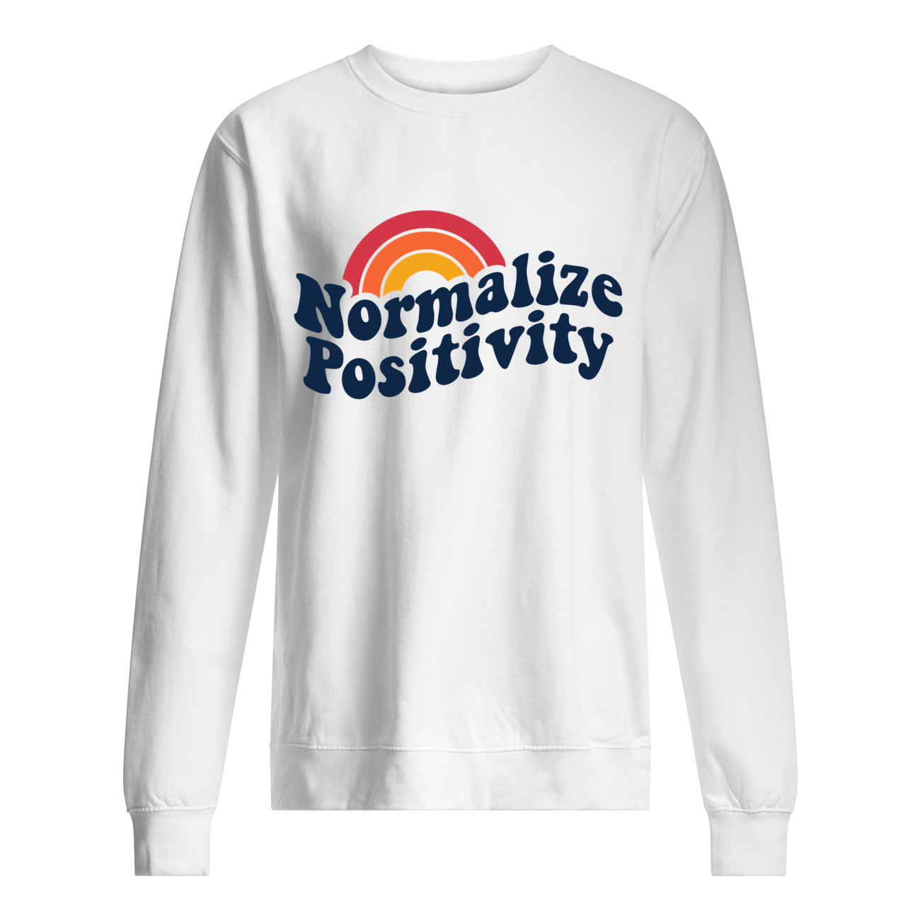 Normalize Positivity Sweatshirt Normalize Positivity Sweatshirt