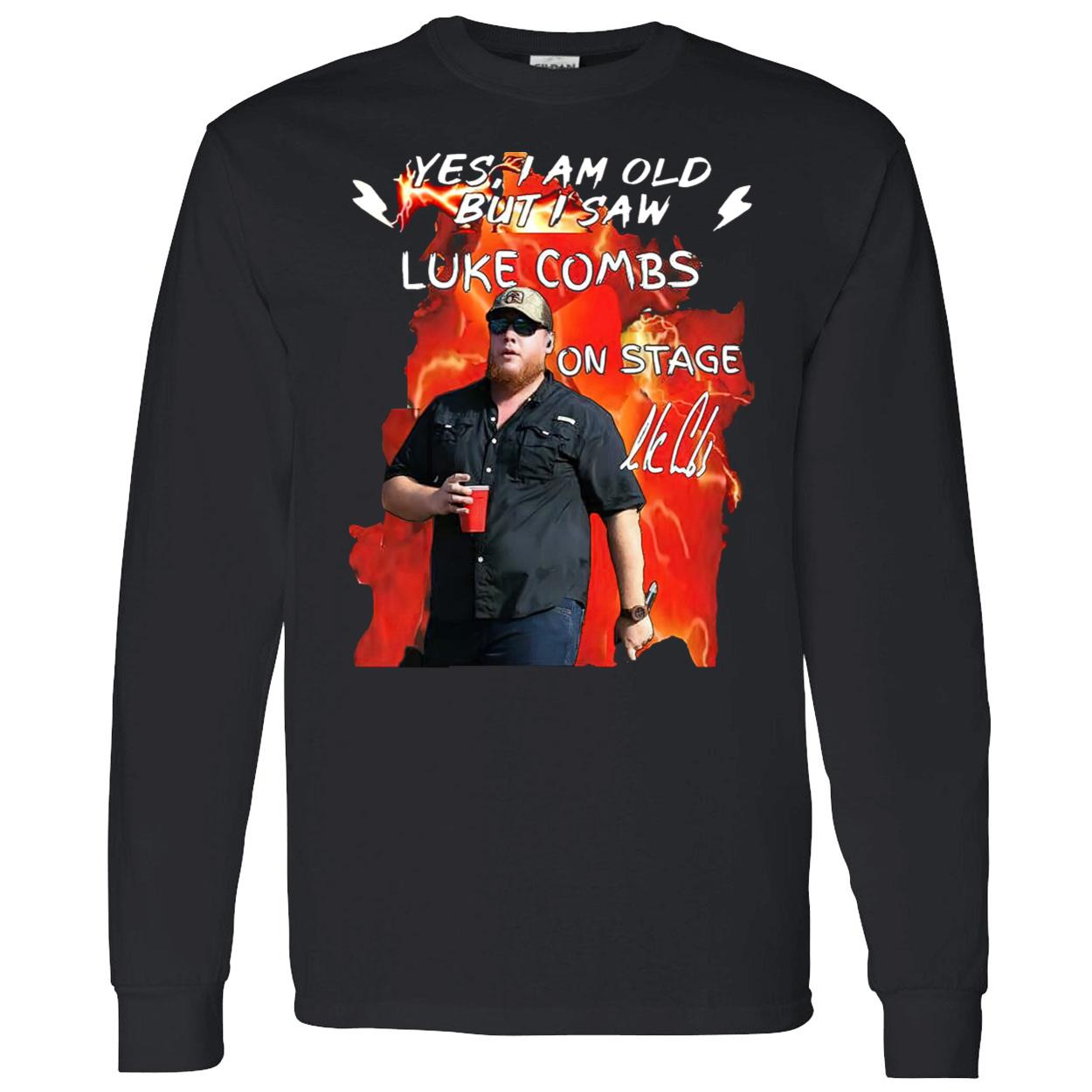 Yes I Am Old But I Saw Luke Combs On Stage Shirt Yes I Am Old But I Saw Luke Combs On Stage Shirt