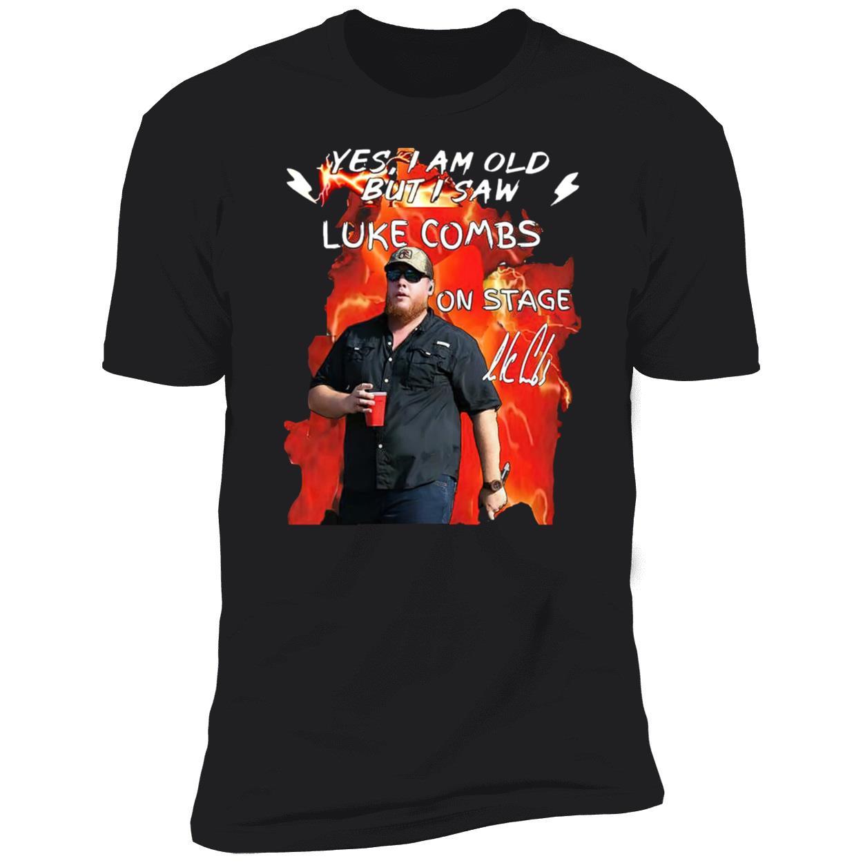 Yes I Am Old But I Saw Luke Combs On Stage Shirt Yes I Am Old But I Saw Luke Combs On Stage Shirt
