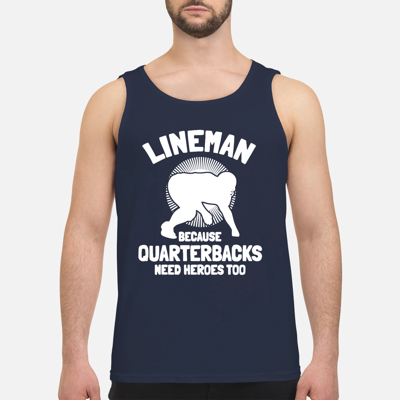 Lineman Because Quarterbacks Need Heroes Too Shirt Lineman Because Quarterbacks Need Heroes Too Shirt