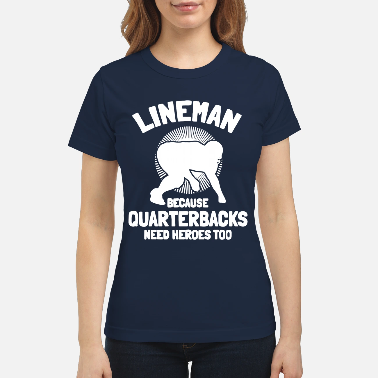 Lineman Because Quarterbacks Need Heroes Too Shirt Lineman Because Quarterbacks Need Heroes Too Shirt