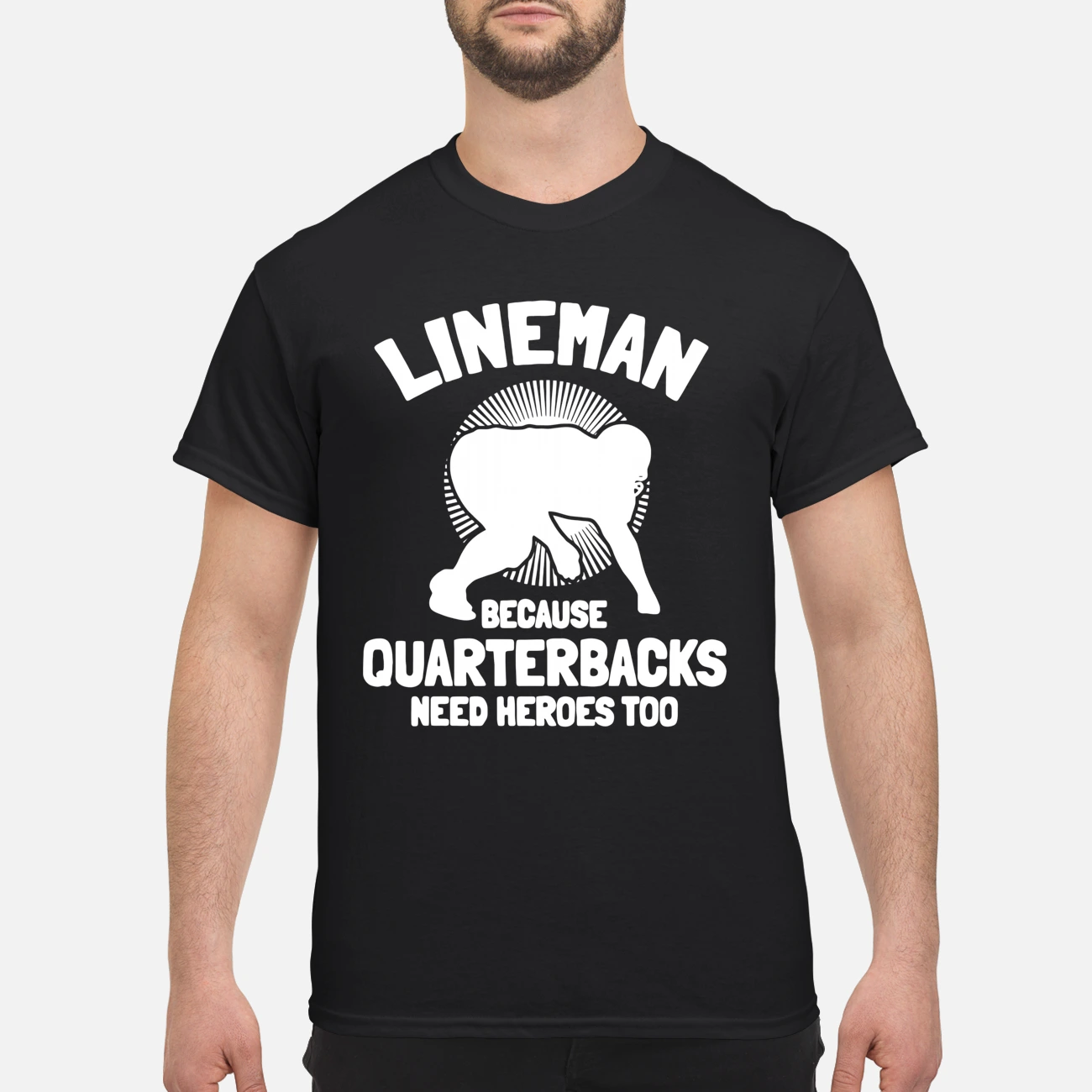 Lineman Because Quarterbacks Need Heroes Too Shirt Lineman Because Quarterbacks Need Heroes Too Shirt