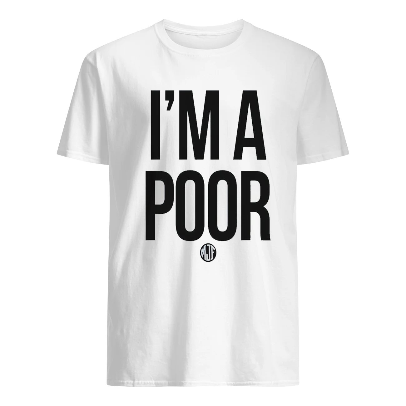 Mjf I’M A Poor Shirt Mjf I’M A Poor Shirt