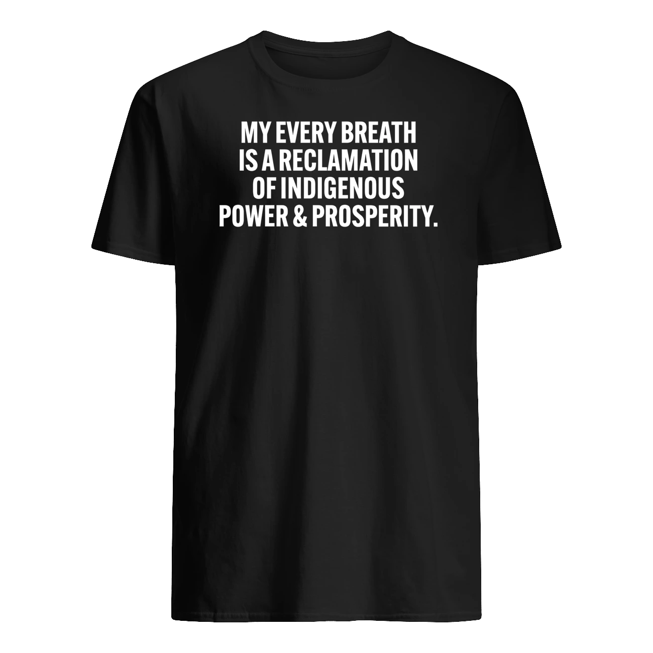My Every Breath Is A Reclamation Of Indigenous Power And Prosperity Shirt My Every Breath Is A Reclamation Of Indigenous Power And Prosperity Shirt